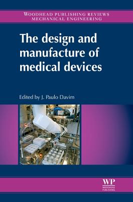 The Design and Manufacture of Medical Devices - Davim, J. Paulo (Editor), and Paulo Davim, J (Editor)