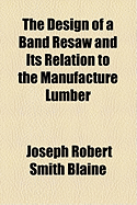 The Design of a Band Resaw and Its Relation to the Manufacture Lumber