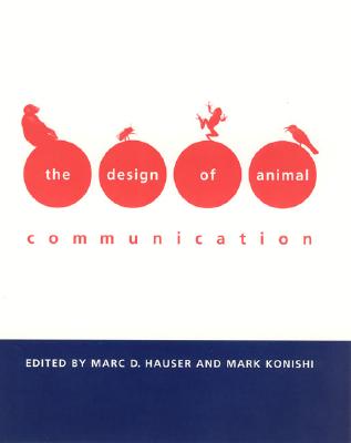 The Design of Animal Communication - Hauser, Marc D (Editor), and Konishi, Mark (Editor)