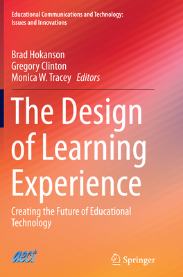 The Design of Learning Experience: Creating the Future of Educational Technology - Hokanson, Brad (Editor), and Clinton, Gregory (Editor), and Tracey, Monica W (Editor)