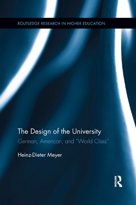 The Design of the University: German, American, and "World Class" - Meyer, Heinz-Dieter