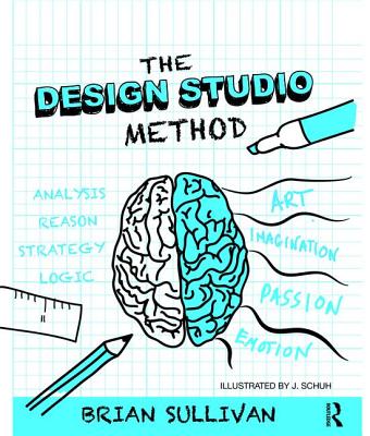 The Design Studio Method: Creative Problem Solving with UX Sketching - Sullivan, Brian