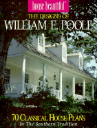 The Designs of William E. Poole: 70 Romantic House Plans in the Classic Tradition - Poole, William E, and Home Planners Inc