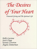 The Desires of Your Heart: Financial Giving and the Spiritual Life - Clapp, Steve, and Mundey, Paul Eston Risser, and Carcione, Holly