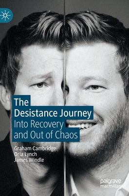 The Desistance Journey: Into Recovery and Out of Chaos - Cambridge, Graham, and Lynch, Orla, and Windle, James