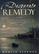 The Desperate Remedy: Henry Gresham and the Gunpowder Plot; A Novel - Stephen, Martin, Dr., Ph.D.