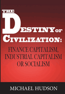 The Destiny of Civilization: Finance Capitalism, Industrial Capitalism or Socialism