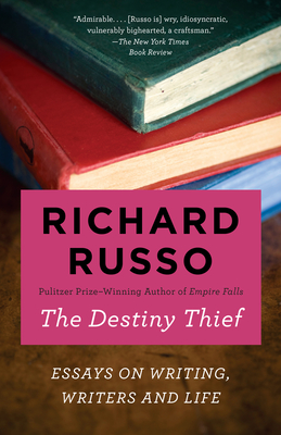 The Destiny Thief: Essays on Writing, Writers and Life - Russo, Richard