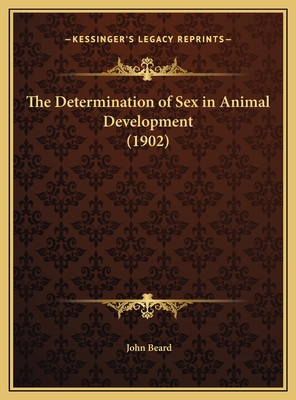 The Determination of Sex in Animal Development (1902) - Beard, John