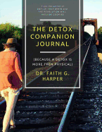 The Detox Companion Journal: (Because a Detox is More Than Physical)
