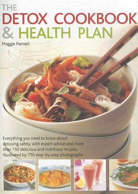 The Detox Cookbook & Health Plan: Everything You Need to Know about Detoxing Safely, with Expert Advice and More Than 150 Delicious and Nutritious Recipes, Illustrated by 750 Step-By-Step Photographs - Pannell, Maggie