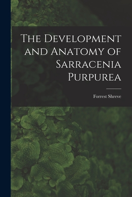 The Development and Anatomy of Sarracenia Purpurea - Shreve, Forrest