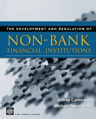 The Development and Regulation of Non-Bank Financial Institutions - Carmichael, Jeffrey, and Pomerleano, Michael