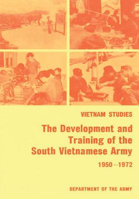 The Development and Training of the South Vietnamese Army, 1950-1972 - Collins, Brigadier General James La, Jr.