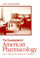 The Development of American Pharmacology: John J. Abel and the Shaping of a Discipline - Parascandola, John, Professor