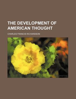 The Development of American Thought - Richardson, Charles Francis