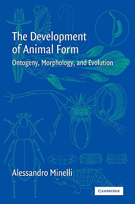 The Development of Animal Form: Ontogeny, Morphology, and Evolution - Minelli, Alessandro