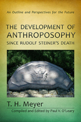 The Development of Anthroposophy Since Rudolf Steiner's Death: An Outline and Perspectives for the Future - Meyer, T H, and O'Leary, Paul V (Compiled by), and Barton, Matthew (Translated by)