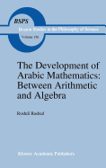 The Development of Arabic Mathematics: Between Arithmetic and Algebra