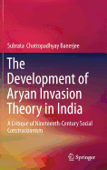 The Development of Aryan Invasion Theory in India: A Critique of Nineteenth-Century Social Constructionism