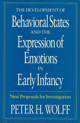 The Development of Behavioral States and the Expression of Emotions in Early Infancy: New Proposals for Investigation - Wolff, Peter H