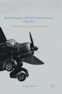 The Development of British Tactical Air Power, 1940-1943: A History of Army Co-Operation Command