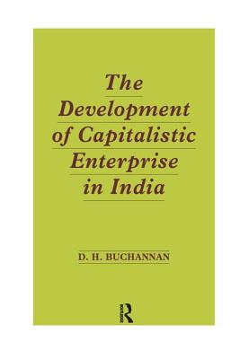 The Development of Capitalistic Enterprise in India - Buchanan, Daniel Houston