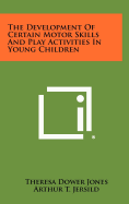 The Development of Certain Motor Skills and Play Activities in Young Children