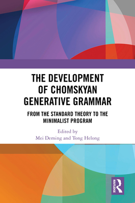 The Development of Chomskyan Generative Grammar: From the Standard Theory to the Minimalist Program - Deming, Mei (Editor), and Helong, Tong (Editor)