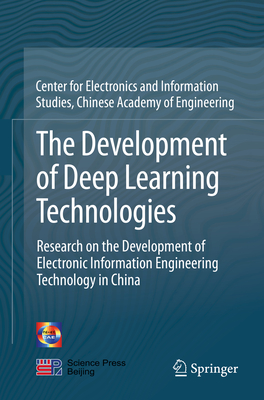 The Development of Deep Learning Technologies: Research on the Development of Electronic Information Engineering Technology in China - China Info & Comm Tech Grp Corp