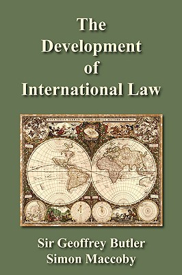 The Development of International Law - Butler, Geoffrey, Sir, and Maccoby, Simon