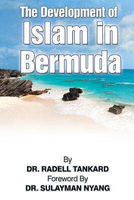 The Development of Islam in Bermuda - Nyang, Sulayman (Foreword by), and Tankard, Radell