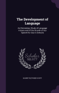 The Development of Language: An Elementary Study of Language History and of the Growth of Our Speech for Use in Schools