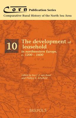 The Development of Leasehold in Northwestern Europe, c. 1200-1600 - Schofield, Phillipp (Editor), and Van Bavel, Bas (Editor)