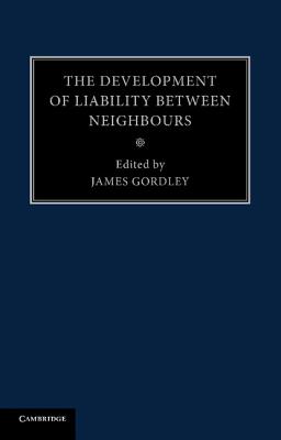 The Development of Liability between Neighbours - Gordley, James (Editor)