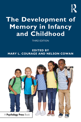 The Development of Memory in Infancy and Childhood - Courage, Mary L (Editor), and Cowan, Nelson (Editor)