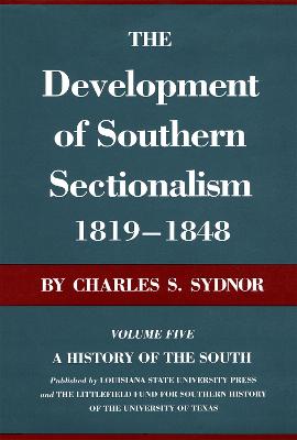 The Development of Southern Sectionalism, 1819-1848: A History of the South - Sydnor, Charles S
