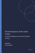 The Development of the Arabic Scripts: From the Nabatean Era to the First Islamic Century