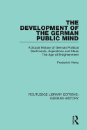 The Development of the German Public Mind: Volume 2 a Social History of German Political Sentiments, Aspirations and Ideas the Age of Enlightenment