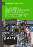 The Development of the Hotel and Tourism Industry in the Twentieth Century: Comparative Perspectives from Western Europe, 1900-1970