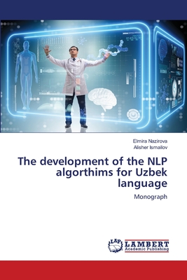 The development of the NLP algorthims for Uzbek language - Nazirova, Elmira, and Ismailov, Alisher