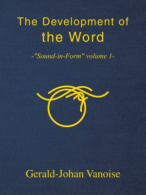 The Development of the Word: -"Sound-in-Form" volume 1- - Vanoise, Gerald-Johan