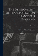 The Development of Transportation in Modern England; Volume I