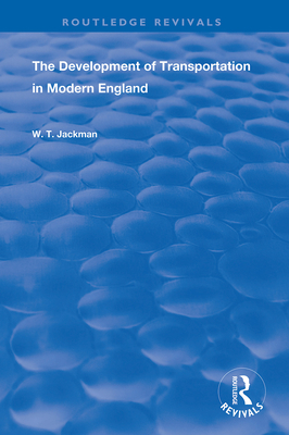 The Development of Transportation in Modern England - Jackman, William T