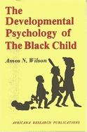 The Developmental Psychology of the Black Child - Wilson, Amos N.