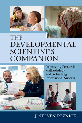 The Developmental Scientist's Companion: Improving Research Methodology and Achieving Professional Success - Reznick, J. Steven