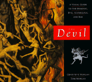 The Devil: A Visual Guide to the Demonic, Evil, Scurrilous, and Bad - Morgan, Tom, and Morgan, Genevieve