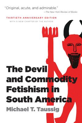 The Devil and Commodity Fetishism in South America - Taussig, Michael T