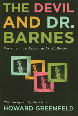 The Devil and Dr. Barnes: Portrait of an American Art Collector - Greenfeld, Howard