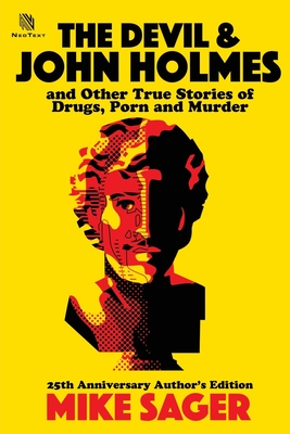 The Devil and John Holmes: And Other True Stories of Drugs, Porn and Murder - Sager, Mike